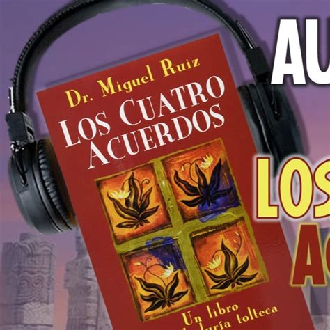 Los Cuatro Acuerdos Dr Miguel Ruiz Audiolibro Completo