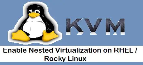 Enable Nested Virtualization In KVM On RHEL 8 Rocky Linux 8