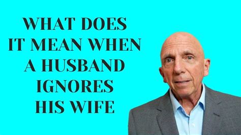 What Does It Mean When A Husband Ignores His Wife Paul Friedman YouTube