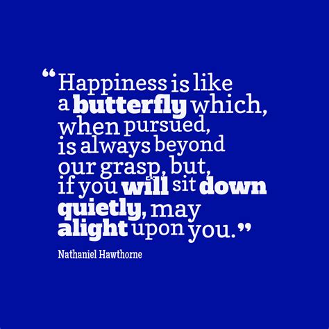 Nathaniel Hawthorne ‘s Quote About Happiness Is Like A Butterfly