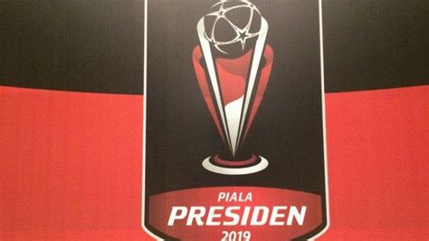 Final Piala Presiden 2019 Janjikan Bakal Ada Banyak Kejutan Apa Saja
