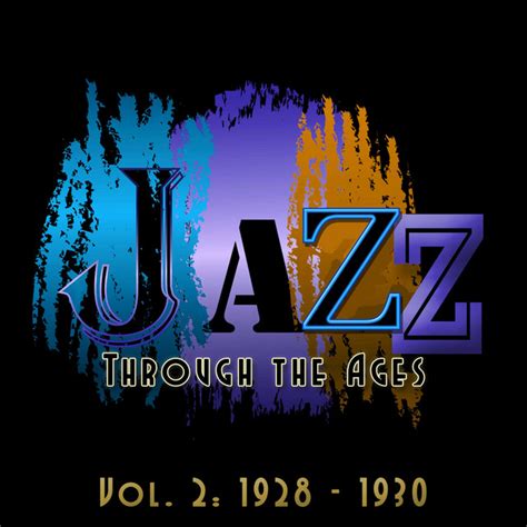 Jazz Through The Ages Vol 2 1928 1930 Compilation By Various Artists Spotify