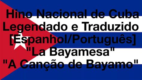 Hino Nacional De Cuba Legendado E Traduzido Espt La Bayamesa Youtube