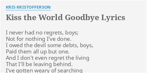 Kiss The World Goodbye Lyrics By Kris Kristofferson I Never Had No