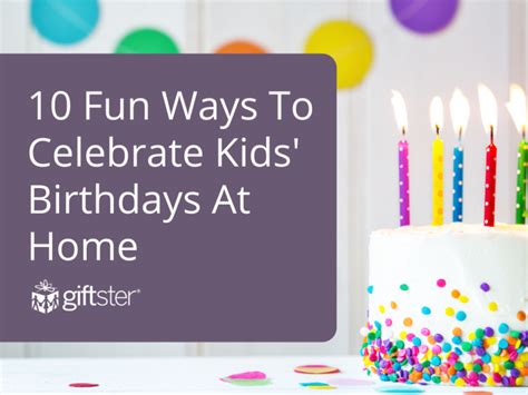 10 Fun Ways To Celebrate Kids Birthdays At Home