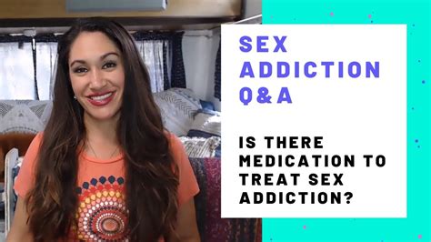 Is There Medication To Treat Sex Addiction Youtube