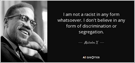 Inspiring quotes from leaders like martin luther king jr., toni morrison, maya angelou, oprah winfrey, and more on the beauty of diversity and the need to combat racism. Malcolm X quote: I am not a racist in any form whatsoever ...