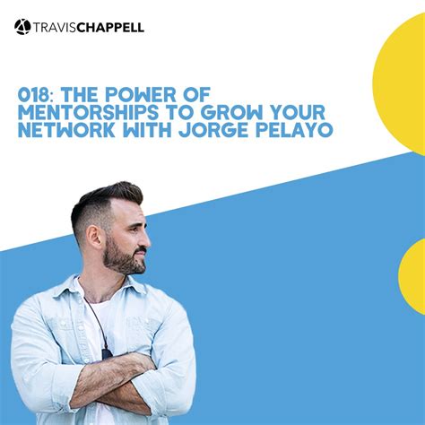 018 The Power Of Mentorships To Grow Your Network With Jorge Pelayo