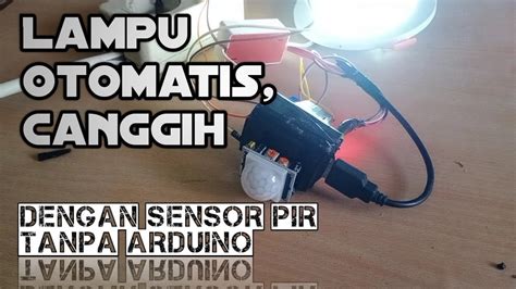 Membuat Sendiri Lampu Otomatis Murah Meriah Dengan Sensor Pir Dan Relay
