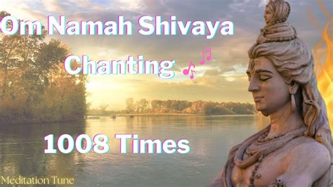 Om Namah Shivaya 1008 Times Chanting Meditation Tune Soothing