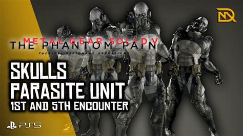 Metal Gear Solid V Skulls Parasite Unit 1st And 5th Encounters