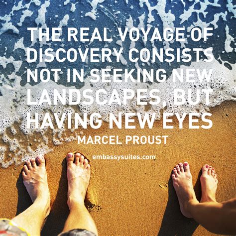The Real Voyage Of Discovery Consists Not In Seeking New Landscapes But Having New Eyes