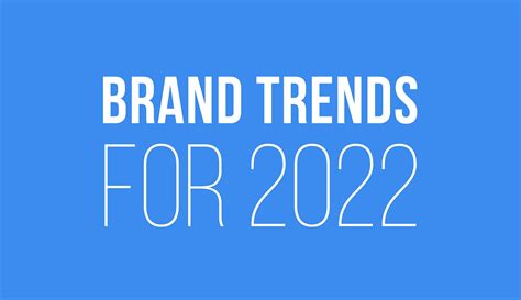 Brand Trends For 2022 Creative Gaga