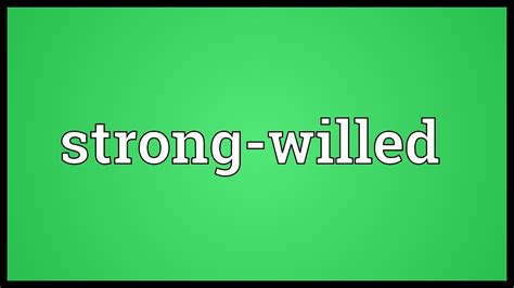 Strong Willed Meaning Youtube