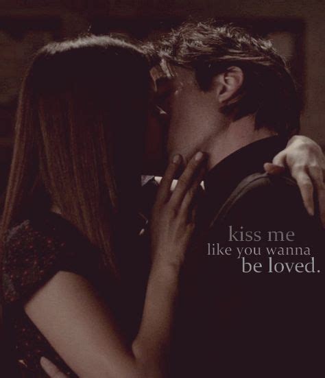 Kiss Me Like You Wanna Be Loved Delena The Vampire Diaries 3