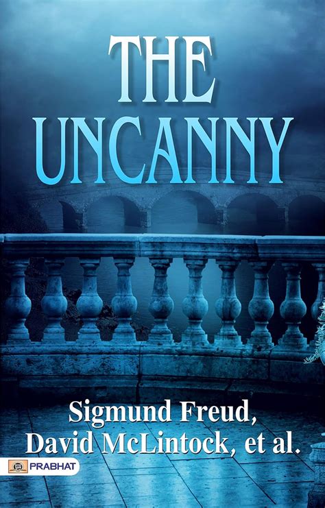 The Uncanny Sigmund Freuds Profound Exploration Of The