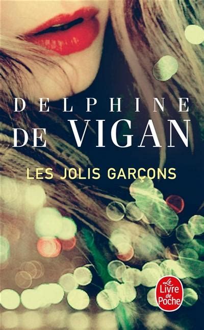 Livre Les Jolis Gar Ons Le Livre De Delphine De Vigan Le Livre De
