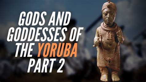 Gods And Goddesses Of The Yoruba Part 2 Youtube