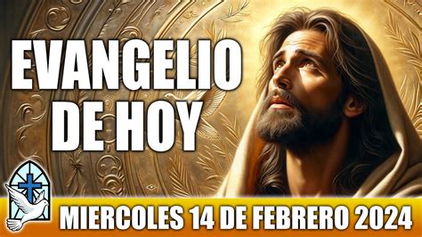Evangelio De Hoy Miercoles 14 De Febrero 2024 Oracion Y Reflexion Santo Evangelio Del Día De Hoy
