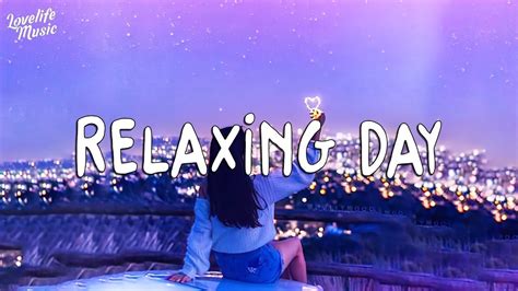 relaxing day ~ chill vibes ~ chill playlist youtube