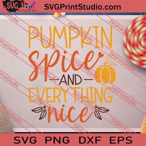 Pumpkin Spice And Everything Nice Svg Png Eps Dxf Silhouette