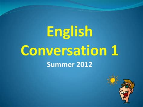 Ppt English Conversation 1 Summer 2012 Powerpoint Presentation Free