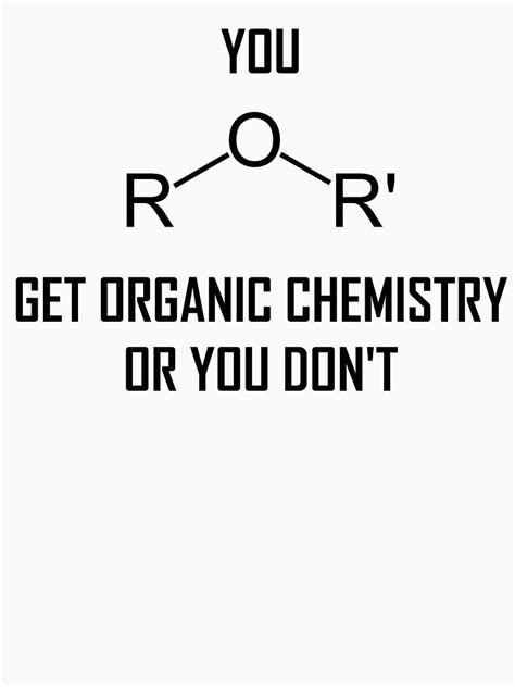 You Ether Get Organic Chemistry Or You Dont Funny Chemistry Joke Essential T Shirt For Sale