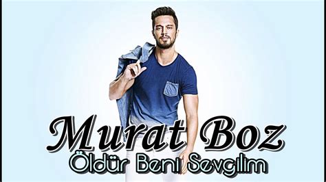 Play and download murat boz oldur beni sevgilim. Murat Boz - Öldür Beni Sevgilim - YouTube