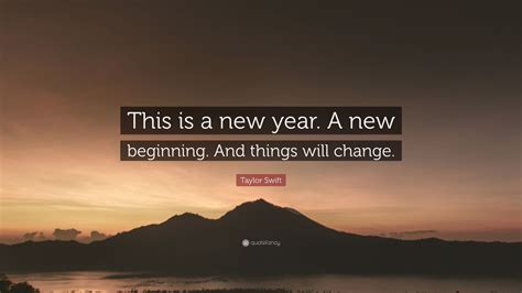 Taylor Swift Quote This Is A New Year A New Beginning And Things