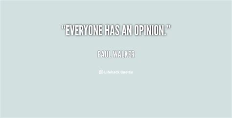 Everyone Has An Opinion Quotes Quotesgram