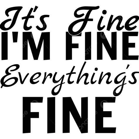 It S Fine I M Everything Funny Quote Lettering Sarcastic Svg Design