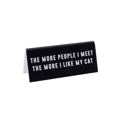 The More People I Meet The More I Like My Cat Desk Sign By Cgb Tware