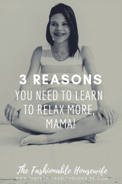 why you need to learn to relax more mama the fashionable housewife