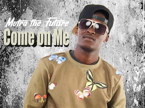 Audio Motra The Future Come On Me Download Dj Mwanga