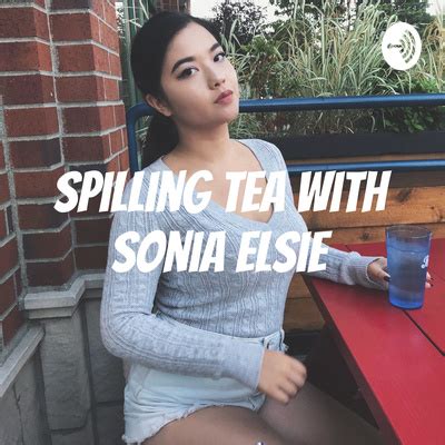Spilling Tea With Sonia Elsie A Podcast On Spotify For Podcasters