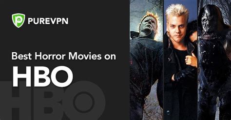 This post is updated several times a month. Best Horror Movies on HBO to Watch Right Now - PureVPN Blog