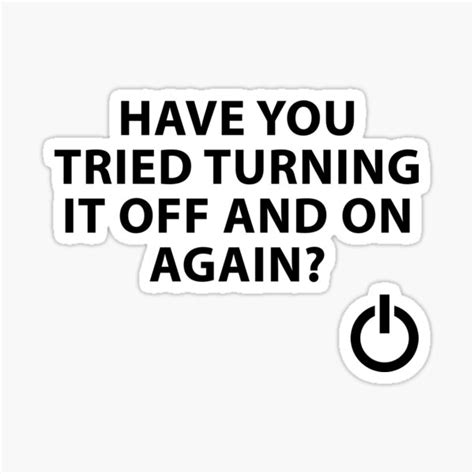 Have You Tried Turning It Off And On Again Sticker By Evelyus Redbubble