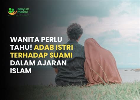 Wanita Perlu Tahu Adab Istri Terhadap Suami Dalam Ajaran Islam