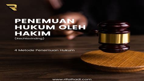 Penemuan Hukum oleh Hakim (Rechtsvinding) dan 4 Metode Penemuannya