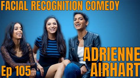 Facial Recognition Comedy Podcast Ep 105 I Love Cmming With Adrienne