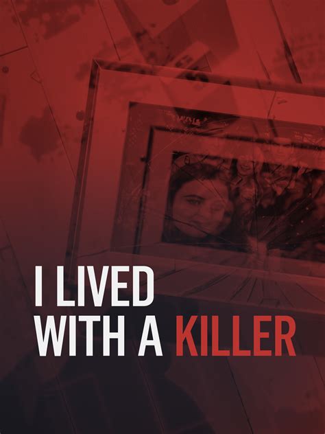 Watch I Lived With A Killer Online Season 1 2019 Tv Guide