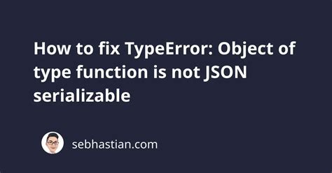 How To Fix TypeError Object Of Type Function Is Not JSON Serializable