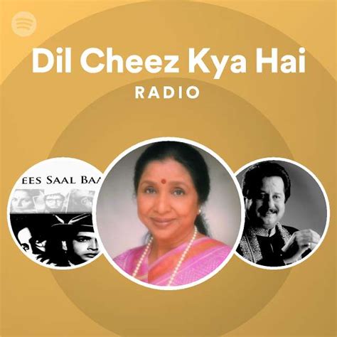 Dil Cheez Kya Hai Radio Playlist By Spotify Spotify