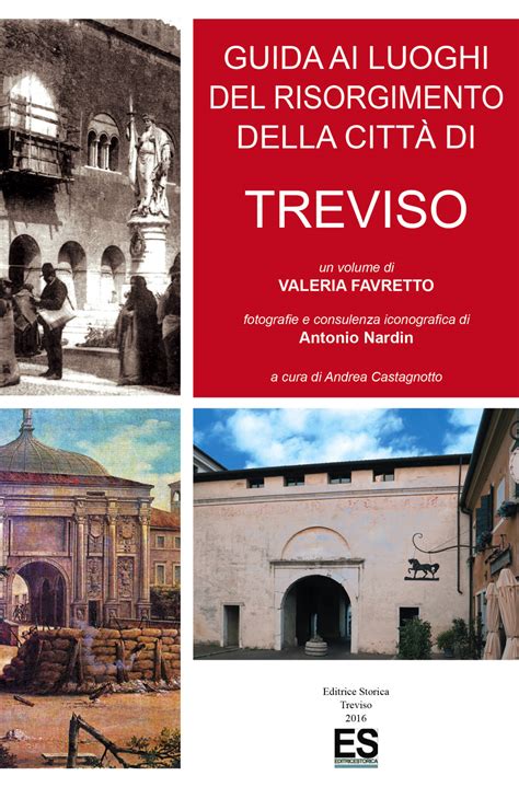 Guida ai luoghi del risorgimento della città di Treviso - Editoriale ...