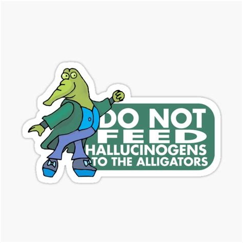 Do Not Feed Hallucinogens To The Alligators Sticker For Sale By