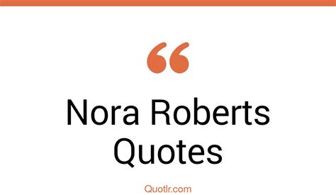 460 Nora Roberts Quotes That Are Romantic Suspenseful And Engaging