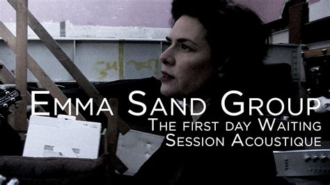 1055 Emma Sand Group The First Day Waiting Session Acoustique