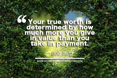 Your True Worth Is Determined By How Much More You Give In Value
