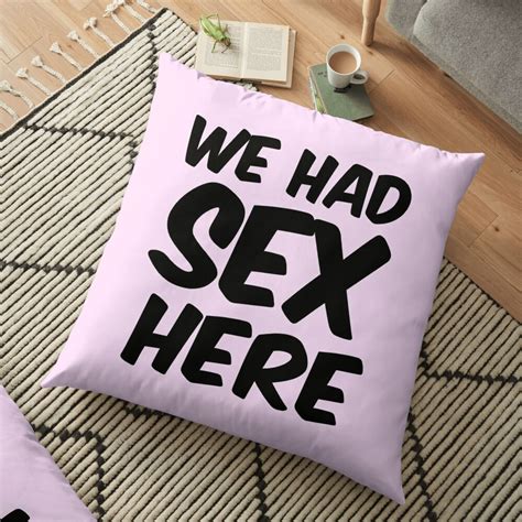 We Had Sex Here Pillow And Duvet Floor Pillow For Sale By Oscard Redbubble