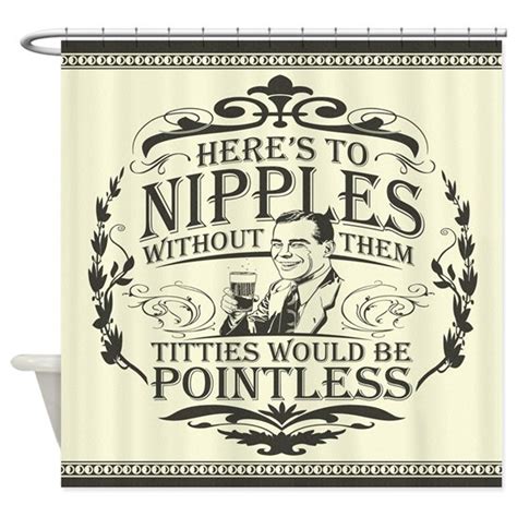 Heres To Nipples 2nd Edition Shower Curtain By Bunnyboiler Cafepress